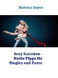 Sexy Sexleben - Heiße TIpps für Singles und Paare - Ramona Lopez