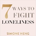 7 Ways to Fight Loneliness - Simone Heng
