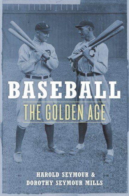 Baseball, the Golden Age - Harold Seymour, Dorothy Seymour Mills