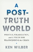 A Post-Truth World - Ken Wilber