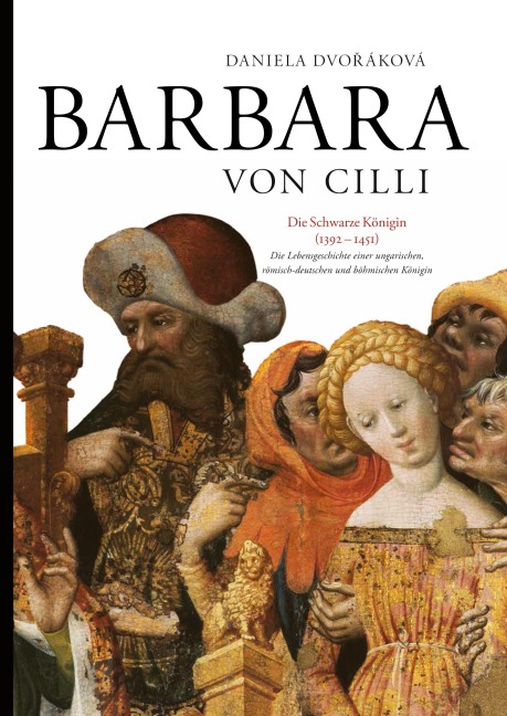 Barbara von Cilli: Die schwarze Königin (1392-1451) - Daniela Dvo¿áková