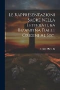 Le Rappresentazioni Sacre Nella letteratura bizantina dalle origini al sec. - George Piana La