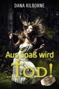 Cover-Bild zum Titel 'Aus Spaß wird ... Tod!' von 'Dana Kilborne'