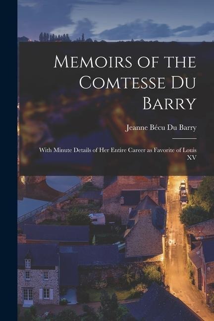 Memoirs of the Comtesse Du Barry - Jeanne Bécu Du Barry