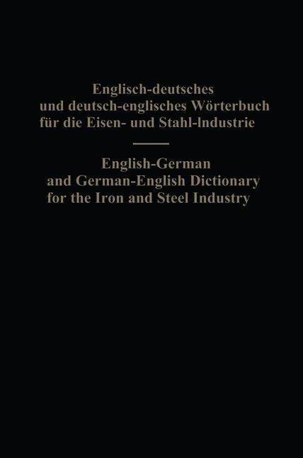 English-German and German-English Dictionary for the Iron and Steel Industry - Eduard L. Köhler, Alois Legat