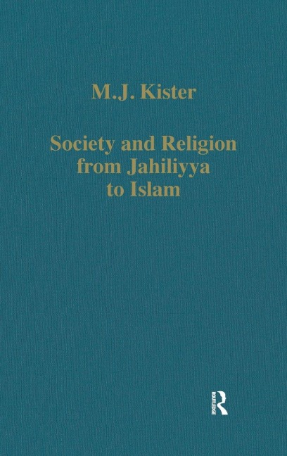Society and Religion from Jahiliyya to Islam - M J Kister