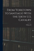 Cover-Bild zum Titel 'From Yorktown to Santiago With the Sixth U.S. Cavalry' von 'William H. Carter'