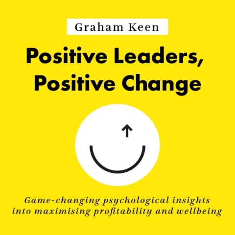 Positive Leaders, Positive Change - Graham Keen