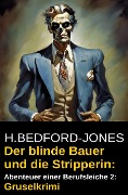 Cover-Bild zum Titel 'Der blinde Bauer und die Stripperin: Abenteuer einer Berufsleiche 2: Gruselkrimi' von 'H. Bedford-Jones'