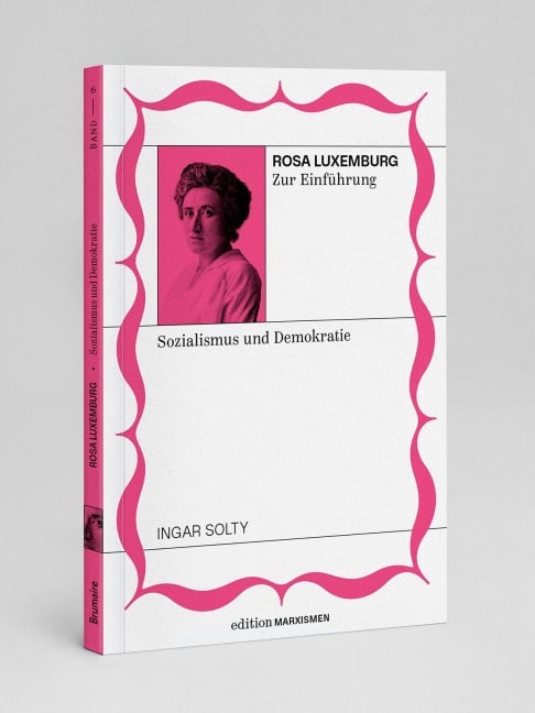 Rosa Luxemburg zur Einführung: Sozialismus und Demokratie - Ingar Solty