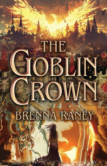 The Goblin Crown - Brenna Raney