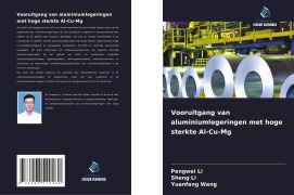 Cover-Bild zum Titel 'Vooruitgang van aluminiumlegeringen met hoge sterkte Al-Cu-Mg' von 'Pengwei Li, Sheng Li, Yuanfang Wang'