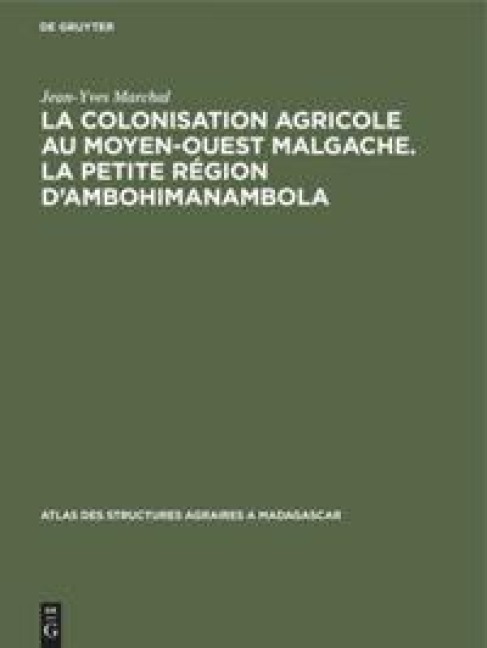 La colonisation agricole au Moyen-Ouest malgache. La petite région d'Ambohimanambola - Jean-Yves Marchal