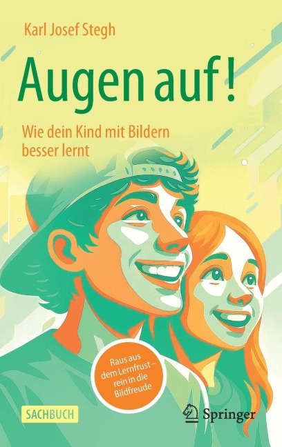 Augen auf! Wie dein Kind mit Bildern besser lernt - Karl Josef Stegh