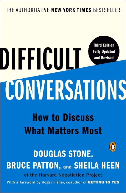 Difficult Conversations - Douglas Stone, Sheila Heen, Bruce Patton