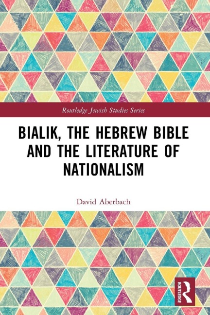 Bialik, the Hebrew Bible and the Literature of Nationalism - David Aberbach