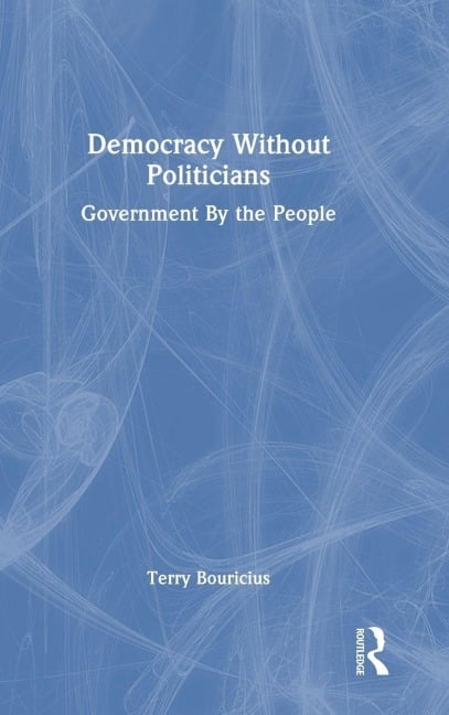 Democracy Without Politicians - Terry Bouricius