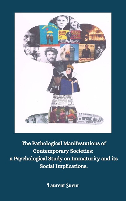 The Pathological Manifestations of Contemporary Societies:  a Psychological Study on Immaturity and its Social Implications. - Laurent Sueur