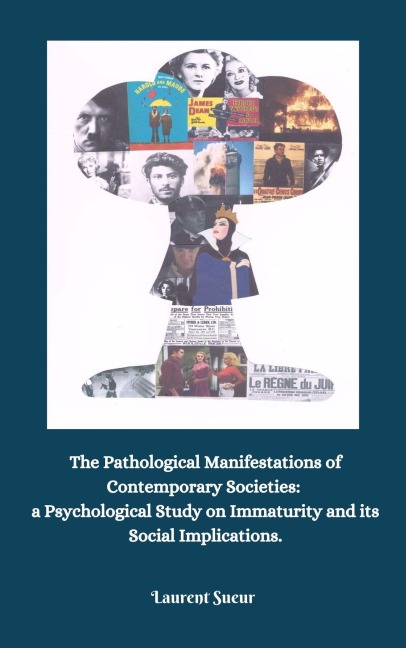 The Pathological Manifestations of Contemporary Societies:   a Psychological Study on Immaturity and its Social Implications. - Laurent Sueur