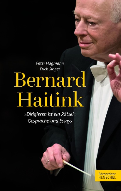 Bernard Haitink "Dirigieren ist ein Rätsel" - Erich Singer, Peter Hagmann