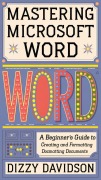 Mastering Microsoft Word: A Beginner's Guide to Creating and Formatting Documents (Microsoft 365 Mastery: A Beginner's Guide Series, #2) - Dizzy Davidson