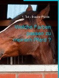 Cover-Bild zum Titel 'Welche Farben passen zu meinem Pferd ?' von 'Iris Merkel'