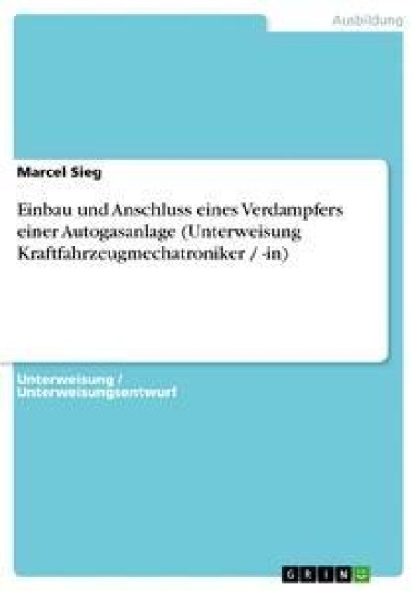 Einbau und Anschluss eines Verdampfers einer Autogasanlage (Unterweisung Kraftfahrzeugmechatroniker / -in) - Marcel Sieg