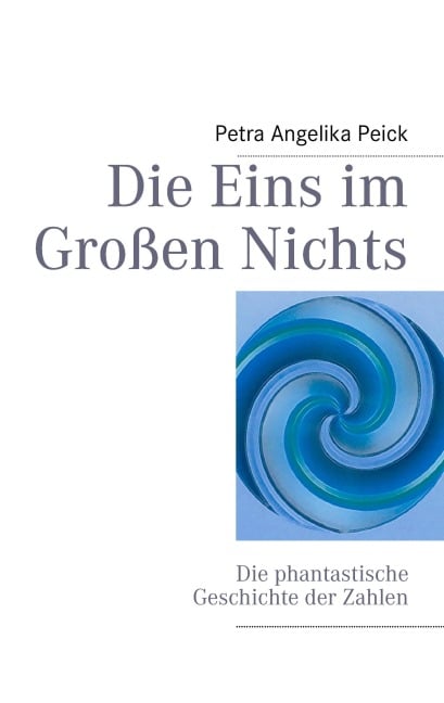 Die Eins im Großen Nichts - Petra Angelika Peick