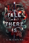 Cover-Bild zum Titel 'The Fall is All There Is (Four of Mercies, #1)' von 'C. M. Caplan'