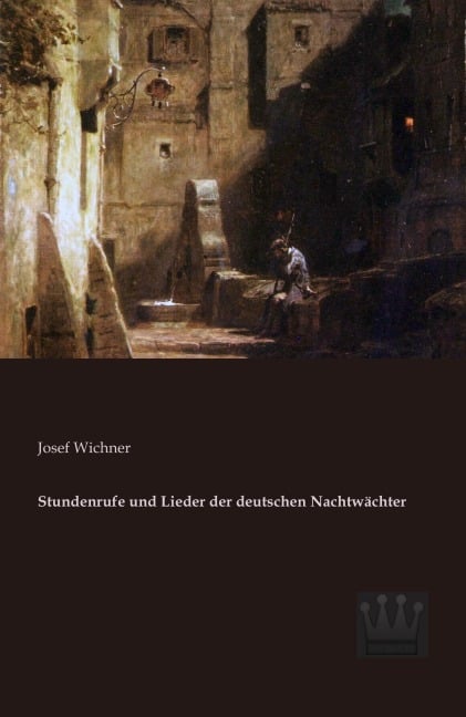 Stundenrufe und Lieder der deutschen Nachtwächter - Josef Wichner