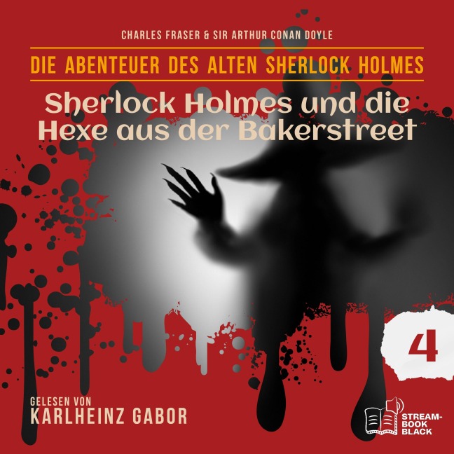 Sherlock Holmes und die Hexe aus der Bakerstreet (Die Abenteuer des alten Sherlock Holmes, Folge 4) - Arthur Conan Doyle, William K. Stewart