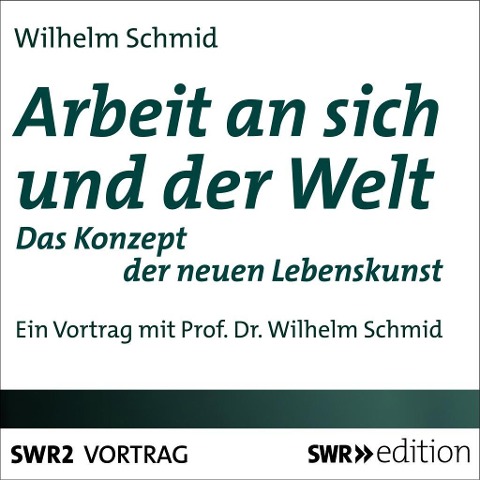 Arbeit an sich und der Welt - Wilhelm Schmid