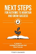Cover-Bild zum Titel 'Next Steps For Authors To Maintain And Grow Success (Authors Unite Book Series, #7)' von 'Tyler Wagner'