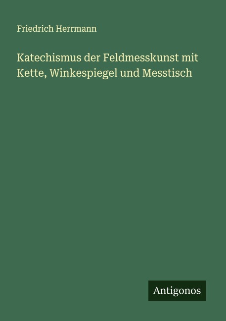 Katechismus der Feldmesskunst mit Kette, Winkespiegel und Messtisch - Friedrich Herrmann