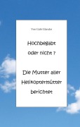 Cover-Bild zum Titel 'Hochbegabt oder nicht? Die Mutter aller Helikoptermütter berichtet' von 'Gabi Glander'