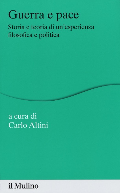 Guerra e pace. Storia e teoria di un'esperienza filosofica e politica - 