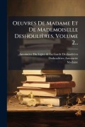 Cover-Bild zum Titel 'Oeuvres De Madame Et De Mademoiselle Deshoulières, Volume 2...' von 'Deshouliã(c)Res (Antoinette, Madame)'