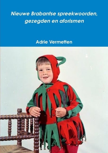 Nieuwe Brabantse spreekwoorden, gezegden en aforismen - Adrie Vermetten