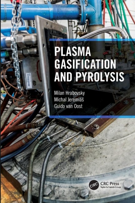 Plasma Gasification and Pyrolysis - Milan Hrabovsky, Michal Jeremias, Guido van Oost