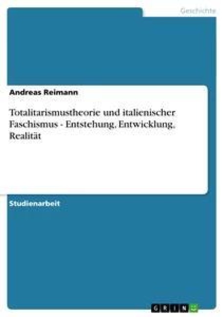 Totalitarismustheorie und italienischer Faschismus - Entstehung, Entwicklung, Realität - Andreas Reimann
