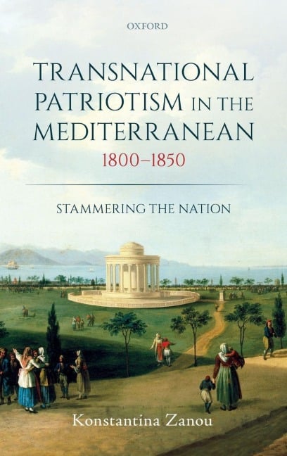 Transnational Patriotism in the Mediterranean, 1800-1850 - Konstantina Zanou
