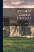 Cover-Bild zum Titel 'Sketch of Cornish Grammar' von 'Norris Edwin'