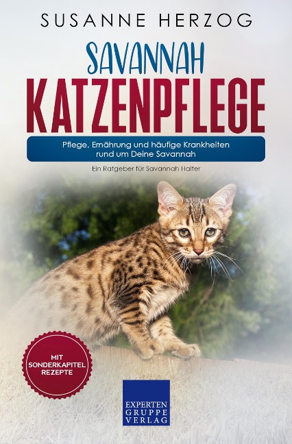 Savannah Katzenpflege - Pflege, Ernährung und häufige Krankheiten rund um Deine Savannah - Susanne Herzog