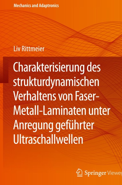 Charakterisierung des strukturdynamischen Verhaltens von Faser-Metall-Laminaten unter Anregung geführter Ultraschallwellen - Liv Rittmeier
