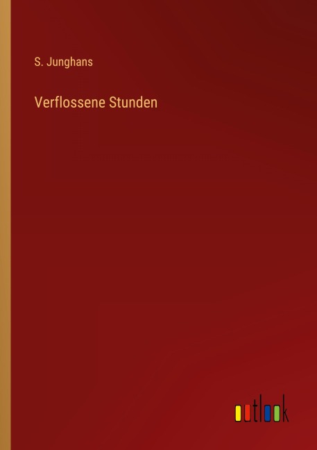 Verflossene Stunden - S. Junghans