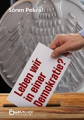 Cover-Bild zum Titel 'Leben wir in einer Demokratie?' von 'Sören Pekrul'