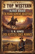 Cover-Bild zum Titel '2 Top Western: Ein Mann namens Bradford / Der Aufstieg eines Mannes' von 'Alfred Bekker, B. M. Bower'