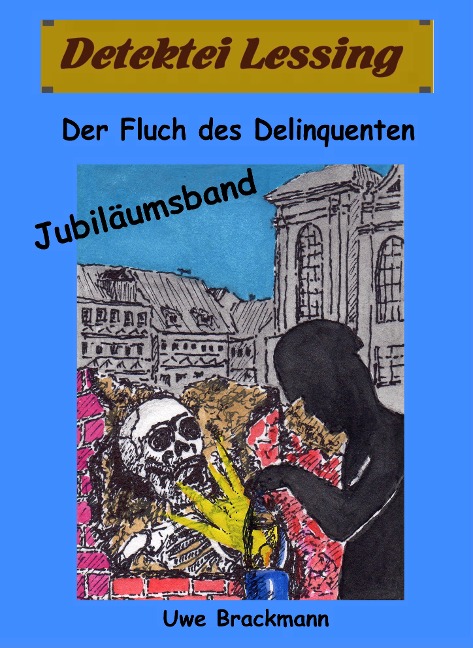 Der Fluch des Delinquenten. Detektei Lessing Kriminalserie, Band 25. Spannender Detektiv und Kriminalroman über Verbrechen, Mord, Intrigen und Verrat. - Uwe Brackmann