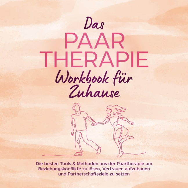 Das Paartherapie Workbook für Zuhause: Die besten Tools & Methoden aus der Paartherapie um Beziehungskonflikte zu lösen, Vertrauen aufzubauen und Partnerschaftsziele zu setzen - inkl. Sexualtherapie - Alexandra Wagner