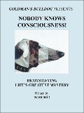 Nobody Knows Consciousness!: Demystifying Life's Greatest Mystery (Goldman's Bulldog Presents, #3) - Nobody!